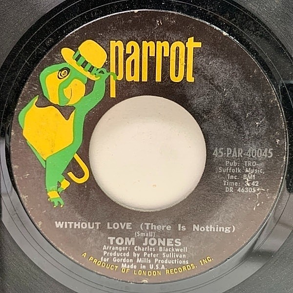 レコードメイン画像：USオリジナル 7インチ TOM JONES Without Love (There Is Nothing) ('69 Parrot) トム・ジョーンズ 45RPM.